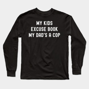 My Kids' Excuse Book 'My Dad's a Cop' Long Sleeve T-Shirt